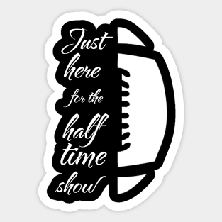 Just here for the half time show Sticker